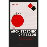The Architectonic of Reason Purposiveness and Systematic Unity in Kant's Critique of Pure Reason by Ypi, Lea, 9780198748526