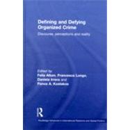 Defining and Defying Organised Crime: Discourse, Perceptions and Reality by Allum; Felia, 9780415548526
