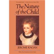 The Nature Of The Child (Tenth Anniversary Edition) by Kagan, Jerome, 9780465048526