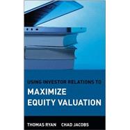 Using Investor Relations to Maximize Equity Valuation by Ryan, Thomas; Jacobs, Chad, 9780471678526