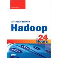 Hadoop in 24 Hours, Sams Teach Yourself by Aven, Jeffrey, 9780672338526