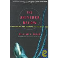 The Universe Below Discovering the Secrets of the Deep Sea by Broad, William J; Schidlovsky, Dimitry, 9780684838526