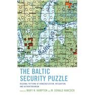 The Baltic Security Puzzle Regional Patterns of Democratization, Integration, and Authoritarianism by Hampton, Mary N.; Hancock, M. Donald, 9781442248526