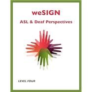 weSIGN ASL & Deaf Perspectives Level four by Jenny Sabo, Rebecca Dadey, 9781506698526
