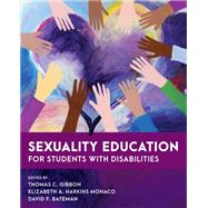 Sexuality Education for Students with Disabilities by Gibbon, Thomas C.; Harkins Monaco, Elizabeth A.; Bateman, David F.,, 9781538138526