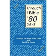 Through the Bible in 80 Days : A Bird's Eye View of the Bible by Cooke, David W., 9781594578526