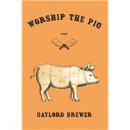 Worship the Pig by Brewer, Gaylord, 9781597098526