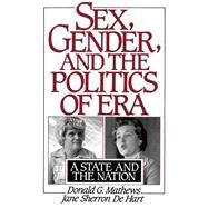Sex, Gender, and the Politics of ERA A State and the Nation by Mathews, Donald G.; De Hart, Jane S., 9780195078527