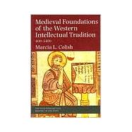 Medieval Foundations of the Western Intellectual Tradition, 400-1400 by Marcia L. Colish, 9780300078527