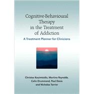 Cognitive-Behavioural Therapy in the Treatment of Addiction A Treatment Planner for Clinicians by Kouimtsidis, Christos; Davis, Paul; Reynolds, Martine; Drummond, Colin; Tarrier, Nicholas, 9780470058527