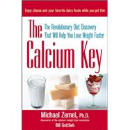 The Calcium Key: The Revolutionary Diet Discovery That Will Help You Lose Weight Faster by Zemel, Michael; Gottlieb, Bill, 9780471668527