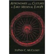 Astronomies and Cultures in Early Medieval Europe by Stephen C. McCluskey, 9780521778527
