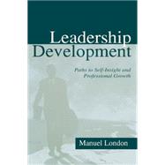 Leadership Development : Paths to Self-Insight and Professional Growth by London, Manuel, 9780805838527