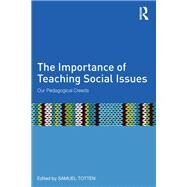 The Importance of Teaching Social Issues: Our Pedagogical Creeds by Totten; Samuel, 9781138788527