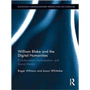 William Blake and the Digital Humanities: Collaboration, Participation, and Social Media by Whitson; Roger, 9781138858527