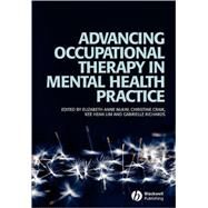 Advancing Occupational Therapy In Mental Health Practice by McKay, Elizabeth; Craik, Christine; Lim, Kee Hean; Richards, Gabrielle, 9781405158527