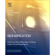 Biofabrication: Micro- and Nano-Fabrication, Printing, Patterning, and Assemblies by Forgacs, Gabor, 9781455728527