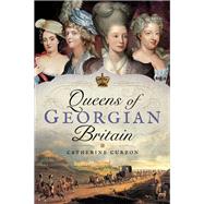 Queens of Georgian Britain by Curzon, Catherine, 9781473858527