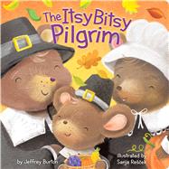 The Itsy Bitsy Pilgrim by Burton, Jeffrey; Rescek, Sanja, 9781481468527