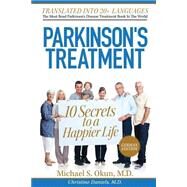 Parkinson's Treatment: 10 Secrets to a Happier Life: Die 10 Geheimnisse Eines Glcklicheren Lebens Mit Der Parkinson-krankheit by Okun, Michael S., M.D.; Daniels, Christine, 9781484128527