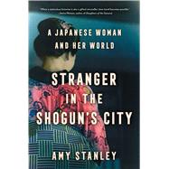 Stranger in the Shogun's City...,Stanley, Amy,9781501188527