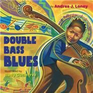 Double Bass Blues by Loney, Andrea J.; Gutierrez, Rudy, 9781524718527