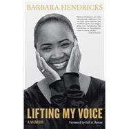 Lifting My Voice A Memoir by Hendricks, Barbara; Annan, Kofi A., 9781613748527