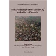 The Archaeology of the Lower City and Adjacent Suburbs by Steane, Kate; Darling, Margaret J. (CON); Jones, Michael J. (CON); Mann, Jenny (CON); Vince, Alan (CON), 9781782978527