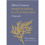 Simply by Sailing in a New Direction Allen Curnow: A Biography by Cassells, Linda; Sturm, Terry, 9781869408527