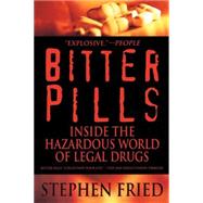 Bitter Pills Inside the Hazardous World of Legal Drugs by Fried, Stephen, 9780553378528