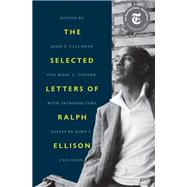 The Selected Letters of Ralph Ellison by Ellison, Ralph; Callahan, John F.; Conner, Marc C., 9780812998528