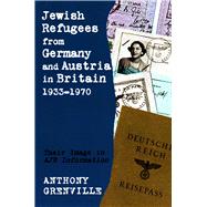 Jewish Refugees from Germany and Austria in Britain, 1933-1970 Their Image in AJR Information by Grenville, Anthony, 9780853038528