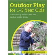 Outdoor Play for 1--3 Year Olds: How to set up and run your own outdoor toddler group by Hopwood-Stephens; Isabel, 9781138778528