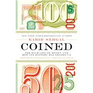 Coined The Rich Life of Money and How Its History Has Shaped Us by Sehgal, Kabir, 9781455578528
