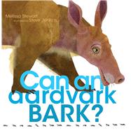 Can an Aardvark Bark? by Stewart, Melissa; Jenkins, Steve, 9781481458528