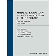 Modern Labor Law in the Private and Public Sectors: Cases and Materials, Third Edition by Seth Harris; Joseph E. Slater; Anne Marie Lofaso; Charlotte Garden; Richard F. Griffin, Jr., 9781531018528