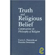 Truth and Religious Belief: Philosophical Reflections on Philosophy of Religion: Philosophical Reflections on Philosophy of Religion by Hancock,Curtis L., 9781563248528