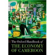 The Oxford Handbook of the Economy of Cameroon by Monga, Clestin, 9780192848529