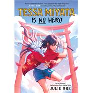 Tessa Miyata Is No Hero by Abe, Julie, 9780316448529