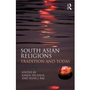 South Asian Religions: Tradition and Today by Pechilis; Karen, 9780415448529