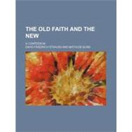 The Old Faith and the New by Strauss, David Friedrich; Blind, Mathilde, 9781154508529