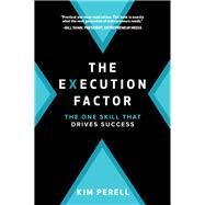 The Execution Factor: The One Skill that Drives Success by Perell, Kim, 9781260128529