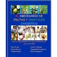EL ABECEDARIO DE FRUTAS Y VEGETALES CARIBENOS / The Alphabet of Caribbean Fruits and Vegetables by Antoine, Julia E.; Concepcion, Frankniell; Concepcion, Evell, 9781453728529