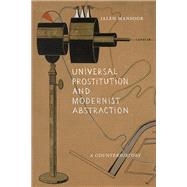 Universal Prostitution and Modernist Abstraction by Jaleh Mansoor, 9781478028529