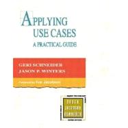 Applying Use Cases A Practical Guide by Schneider, Geri; Winters, Jason P., 9780201708530