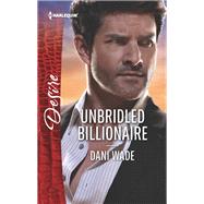 Unbridled Billionaire by Wade, Dani, 9780373838530