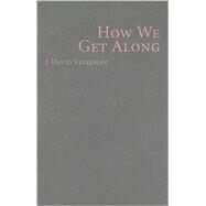 How We Get Along by J. David Velleman, 9780521888530