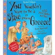 You Wouldn't Want to Be a Slave in Ancient Greece! by MacDonald, Fiona; Antram, David, 9780531238530