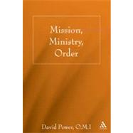 Mission, Ministry, Order Reading the Tradition in the Present Context by Power, O.M.I., David N., 9780826428530