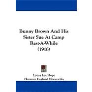 Bunny Brown and His Sister Sue at Camp Rest-a-while by Hope, Laura Lee; Nosworthy, Florence England, 9781104068530